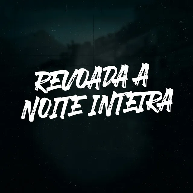 Revoada a Noite Inteira