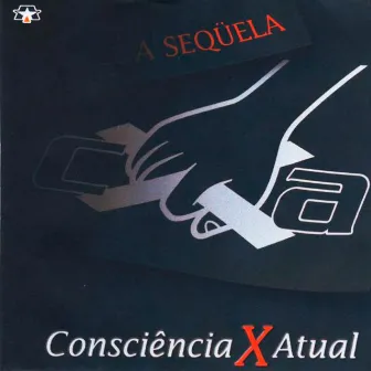 A Sequela by Consciência X Atual