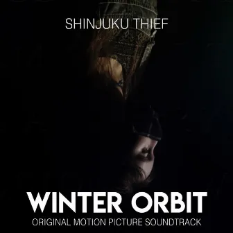 Winter Orbit (Original Motion Picture Soundtrack) by Shinjuku Thief