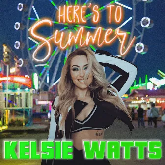 Here's To Summer by Kelsie Watts