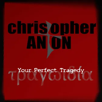 Your Perfect Tragedy by Christopher Anton