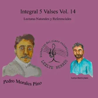 Historias del Piano Colombiano, Lecturas Naturales y Referenciales Integral Pedro Morales Pino 5 Valses, Vol. 14 by Lezlye Berrío