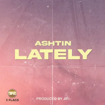 Lately by Ashtin