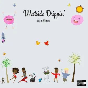 Westside Drippin' by Ron Jetson