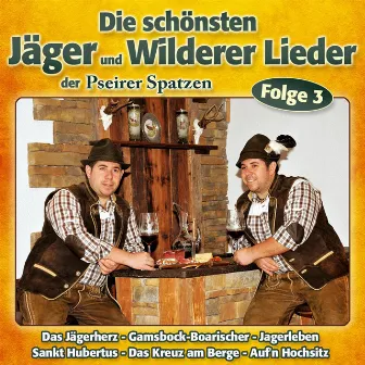 Die schönsten Jäger und Wilderer Lieder der… Folge 3 by Pseirer Spatzen