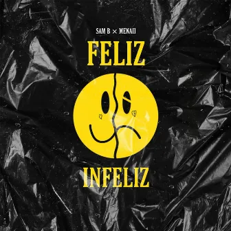 Feliz e Infeliz by SAM B