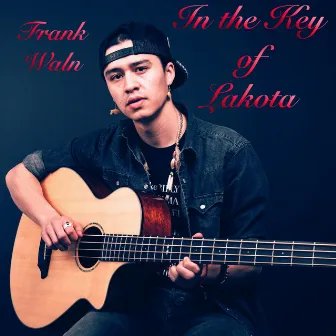 In the Key of Lakota by Frank Waln