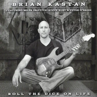 Roll the Dice on Life (feat. Miles Griffith, Steve Rust & Peter O'Brien) by Brian Kastan