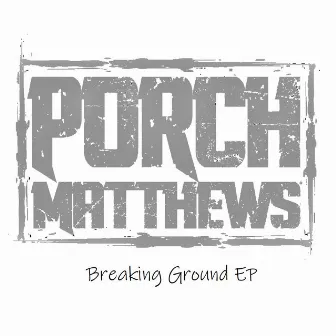 Breaking Ground - EP by Porch Matthews