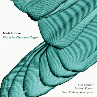 Niels la Cour: Works for Choir & Organ by Trinitatis Kantori