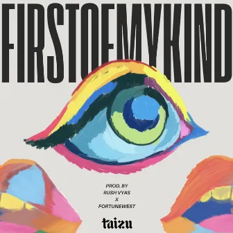 FIRSTOFMYKIND by Taizu