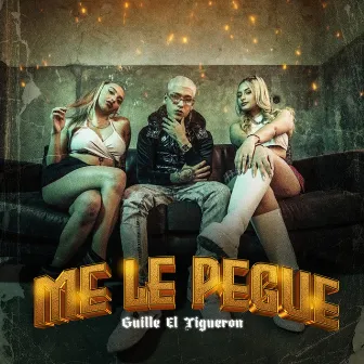 Me le pegue by Guille El Tigueron