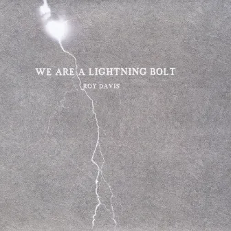 We Are A Lightning Bolt by Roy Davis