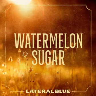 Watermelon Sugar by Lateral Blue