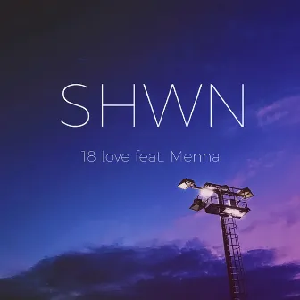 18 Love (feat. Menna) by SHWN