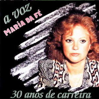 A Voz 30 Anos De Carreira by Maria Da Fé