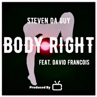 Body Right by Steven Da Guy