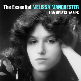 The Essential Melissa Manchester - The Arista Years by Melissa Manchester