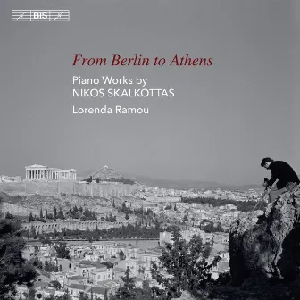 From Berlin to Athens: Piano Works by Nikos Skalkottas by Lorenda Ramou