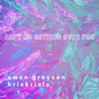 ain't no getting over you by Owen Greyson