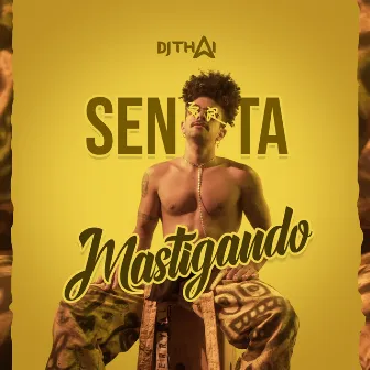 Senta Mastigando by Dj Thai