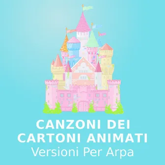 Canzoni Dei Cartoni Animati (Versioni Per Arpa) by Cartoni Animati Canzoni