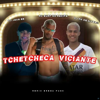 Tchetcheca Viciante (Remix Brega Funk) by Mc Surf Do Recife