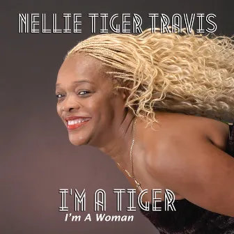 I'm A Tiger (I'm A Woman) by Nellie Tiger Travis