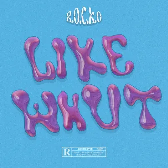 LIKE WHUT by R.O.C.K.O