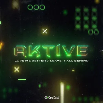 Love Me Better / Leave It All Behind by Aktive