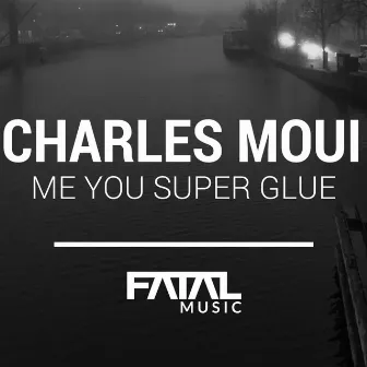 Me You Super Glue by Charles Moui