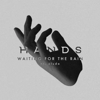 Waiting for the Rain by HANDS