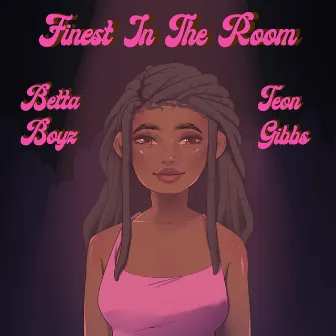 Finest in the Room by Betta Boyz