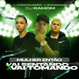 Mulher Então Vai Sentando X Vai Tomando by DJ Vitinho de Londres