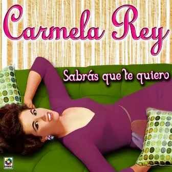 Sabrás Que Te Quiero by Carmela Rey