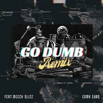 Go Dumb (REMIX) by Euro