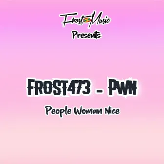 PEOPLE WOMAN NICE P.W.N by Frost473