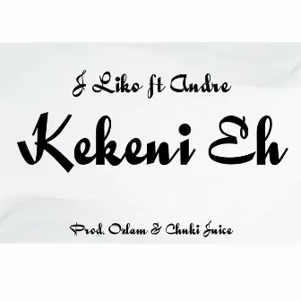 Kekeni Eh by J LIKO