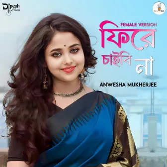 Phire Chaibi Na (Female Version) by Dipesh Chakraborty