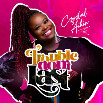 Trouble Don't Last by Crystal Aikin