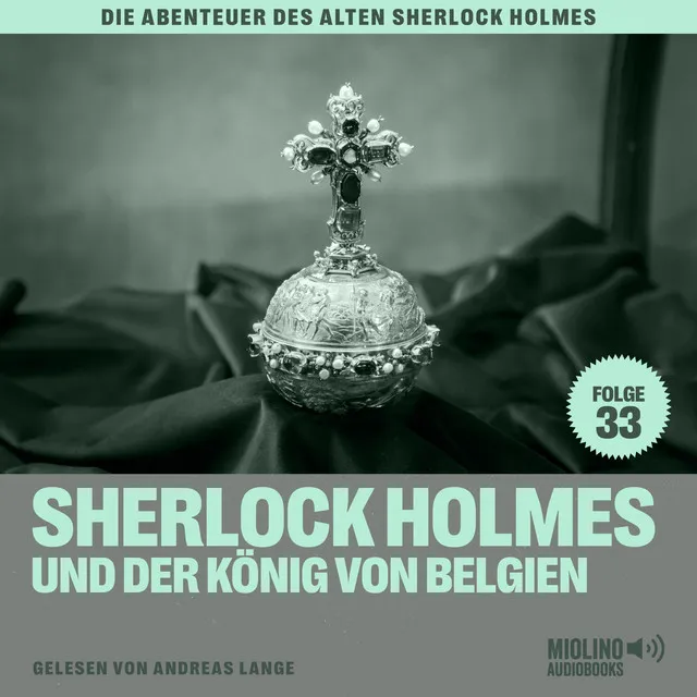 Kapitel 6 - Sherlock Holmes und der König von Belgien (Die Abenteuer des alten Sherlock Holmes, Folge 33)