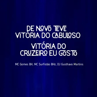 De Novo Teve Vitória do Cabuloso, Vitória do Cruzeiro Eu Gosto by Mc Gomes BH