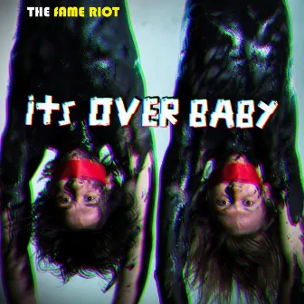 It's Over Baby by The Fame Riot