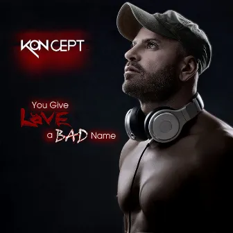 You Give Love a Bad Name (Club Edit Mix) by Kon Cept