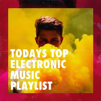 Todays Top Electronic Music Playlist by Unknown Artist