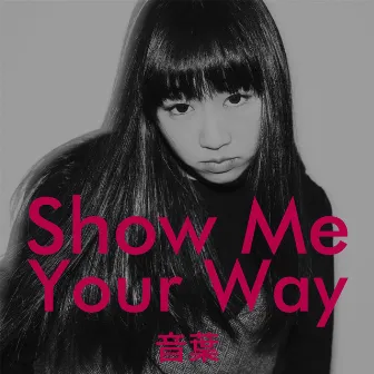 Show Me Your Way by OTOHA