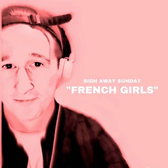 French Girls by Sigh Away Sunday