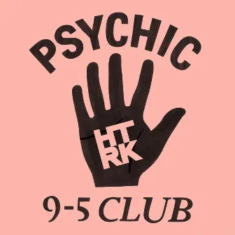 Psychic 9-5 Club by HTRK