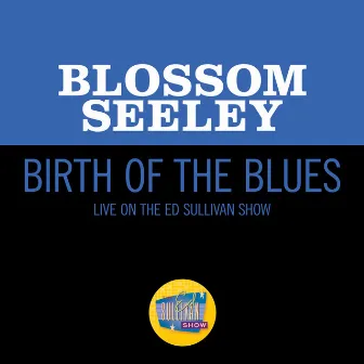 Birth Of The Blues (Live On The Ed Sullivan Show, July 24, 1960) by Blossom Seeley