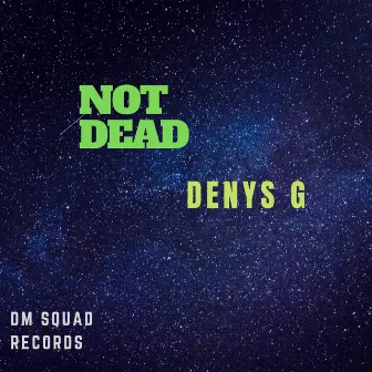 NOT Dead by Denys G